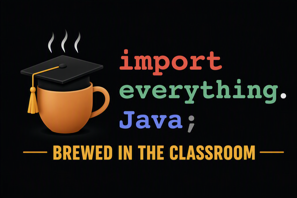 EverythingJava.space — import everything.Java; — brewed in the classroom